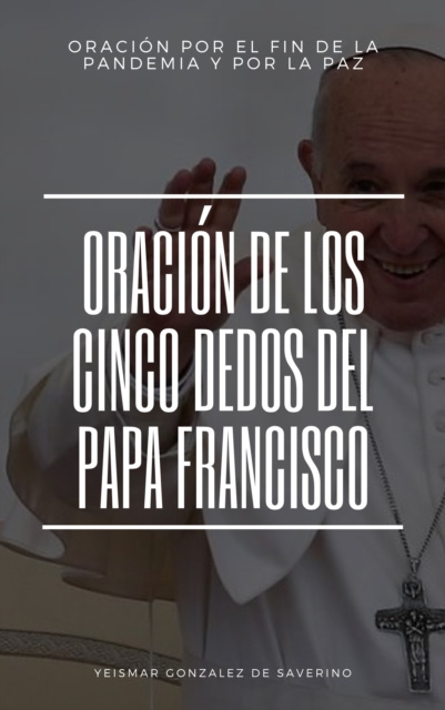 E-kniha Oracion De Los Cinco Dedos Del Papa Francisco Yeismar Gonzalez de Saverino