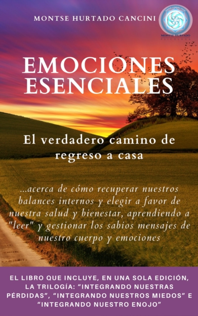 E-kniha Emociones Esenciales: El Verdadero Camino De Regreso a Casa - Acerca De Como Recuperar Nuestros Equilibrios Internos Y Elegir a Favor De Nuestra Salud Montse Hurtado Cancini