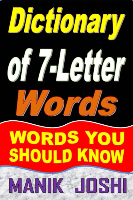 E-book Dictionary of 7-Letter Words: Words You Should Know Manik Joshi