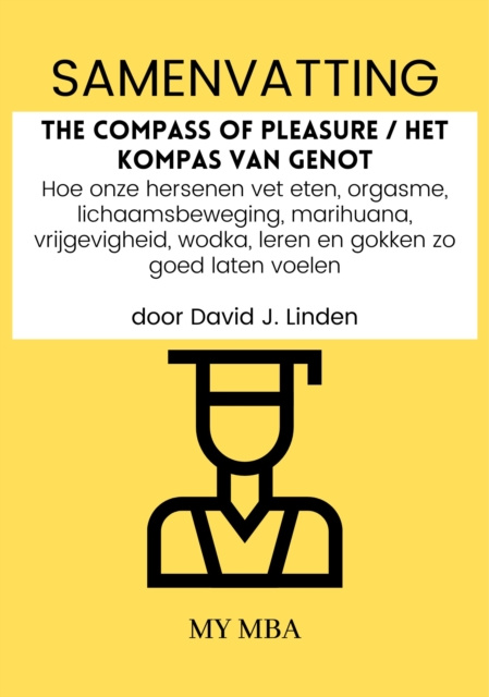 E-kniha Samenvatting: The Compass of Pleasure / Het Kompas Van Genot: Hoe Onze Hersenen Vet Eten, Orgasme, Lichaamsbeweging, Marihuana, Vrijgevigheid, Wodka, My MBA