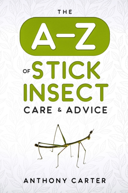 E-knjiga A-Z of Stick Insect Care & Advice Anthony Carter