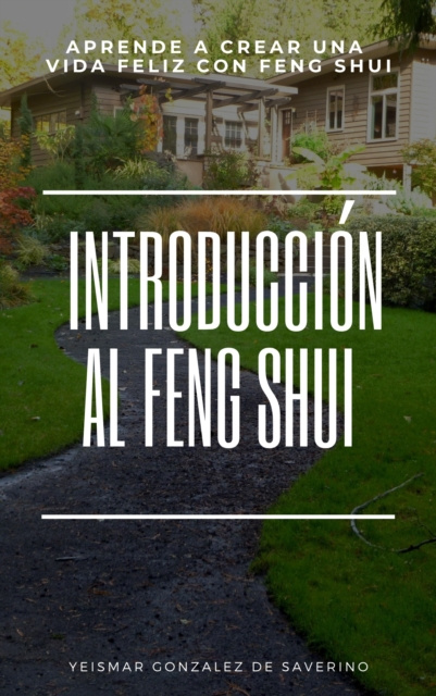 E-book Introduccion Al Feng Shui (Aprende a Crear Una Vida Feliz Con Feng Shui) Yeismar Gonzalez de Saverino