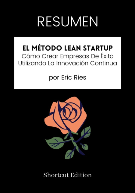 E-kniha RESUMEN: El Metodo Lean Startup: Como Crear Empresas De Exito Utilizando La Innovacion Continua por Eric Ries Shortcut Edition