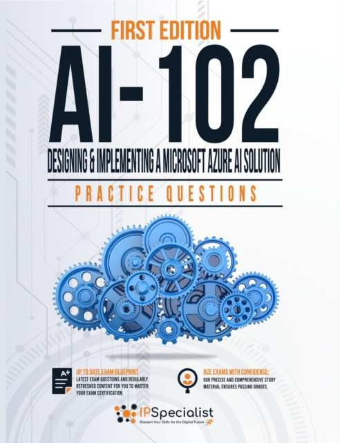 Livre numérique Ai-102: Designing and Implementing a Microsoft Azure Ai Solution Practice Questions IP Specialist