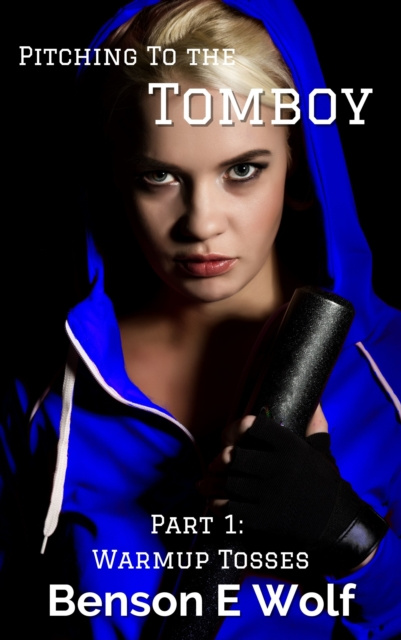 E-book Pitching to the Tomboy: Part 1: Warmup Tosses Benson E. Wolf