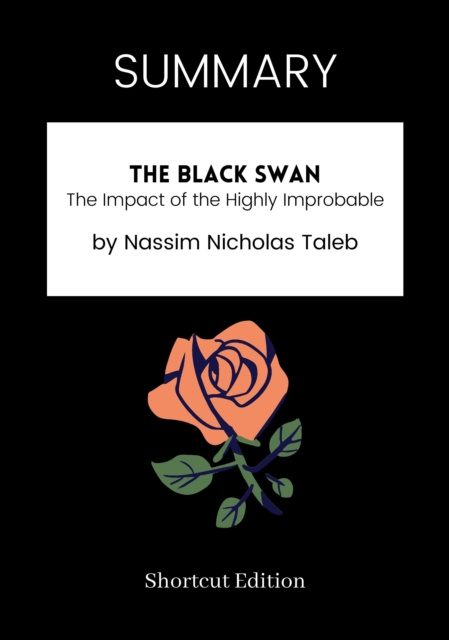 E-kniha SUMMARY: The Black Swan: The Impact Of The Highly Improbable By Nassim Nicholas Taleb Shortcut Edition