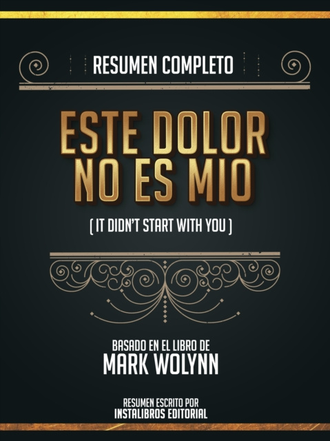 E-kniha Resumen Completo: Este Dolor No Es Mio (It Didn't Start With You) - Basado En El Libro De Mark Wolynn Instalibros Editorial
