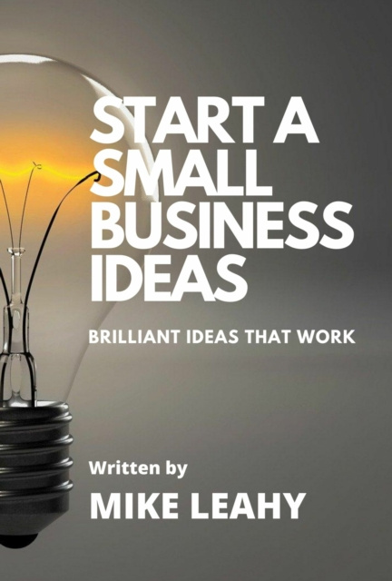 E-knjiga Start A Small Business Ideas. Brilliant Ideas that Work Mike Leahy