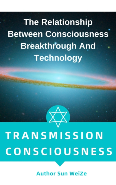E-kniha Transmission Of Consciousness The Relationship Between Consciousness Breakthrough And Technology Sun WeiZe