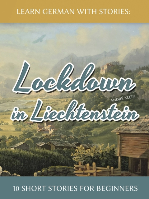 E-kniha Learn German with Stories: Lockdown in Liechtenstein - 10 Short Stories for Beginners Andre Klein