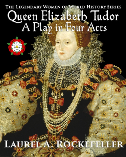 E-knjiga Queen Elizabeth Tudor: A Play in Four Acts Laurel A. Rockefeller