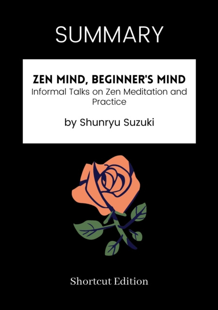 E-kniha SUMMARY: Zen Mind, Beginner's Mind: Informal Talks On Zen Meditation And Practice By Shunryu Suzuki Shortcut Edition