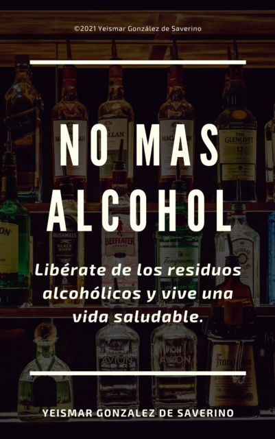 E-kniha No Mas Alcohol. Liberate de los residuos alcoholicos y vive una vida saludable. Yeismar Gonzalez de Saverino