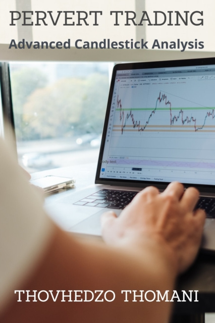 E-knjiga Pervert Trading: Advanced Candlestick Analysis Thovhedzo Thomani