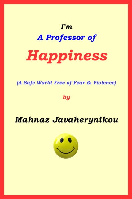 E-kniha I'm A Professor of Happiness; A Safe World Free of Fear & Violence Mahnaz Javaherynikou