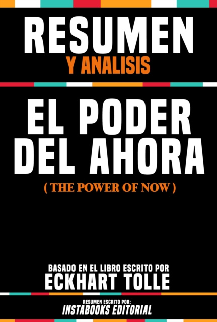 E-kniha Resumen Y Analisis: El Poder Del Ahora (The Power Of Now) - Basado En El Libro Escrito Por Eckhart Tolle Instabooks Editorial