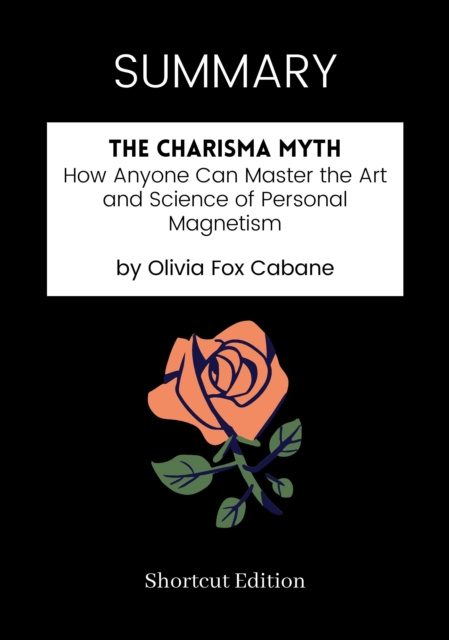 E-kniha SUMMARY: The Charisma Myth: How Anyone Can Master The Art And Science Of Personal Magnetism By Olivia Fox Cabane Shortcut Edition