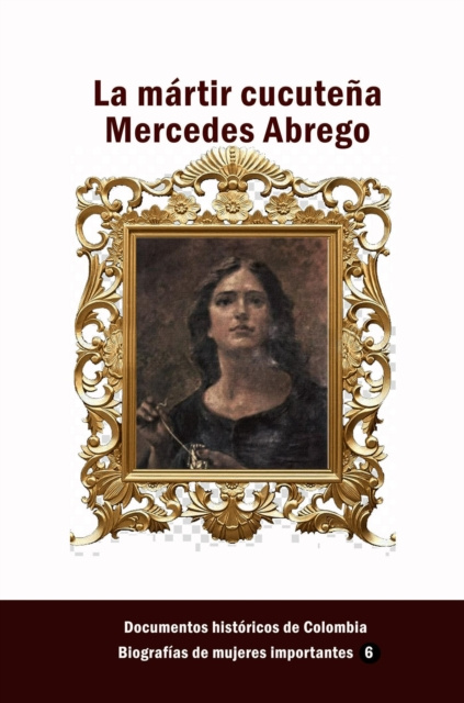 E-kniha La martir cucutena Mercedes Abrego Documentos Historicos de Colombia