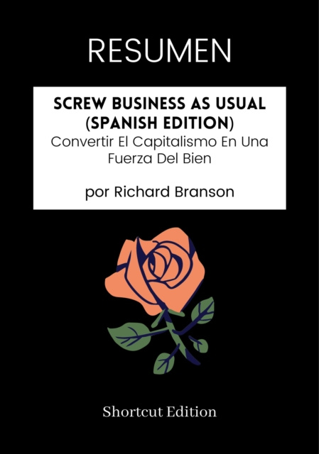E-kniha RESUMEN - Screw Business As Usual (Spanish Edition): Convertir El Capitalismo En Una Fuerza Del Bien por Richard Branson Shortcut Edition
