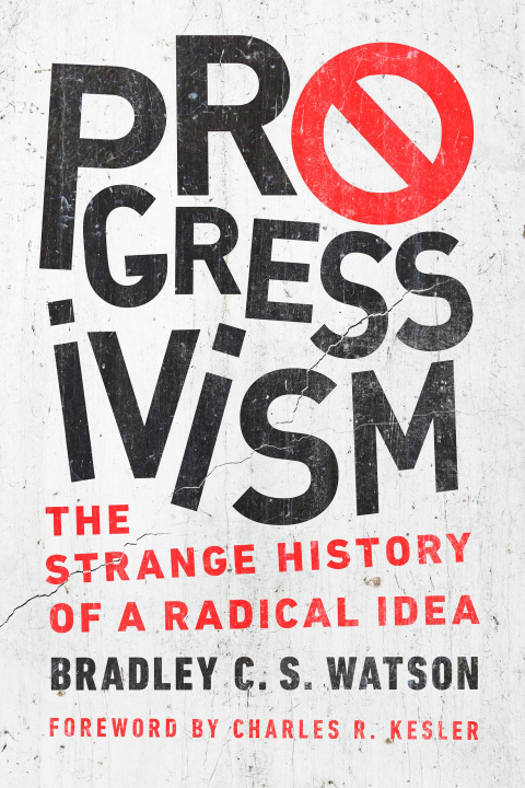 Knjiga Progressivism Bradley C. S. Watson