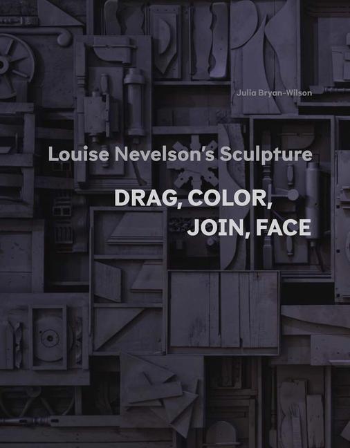 Könyv Louise Nevelson's Sculpture Julia Bryan-Wilson