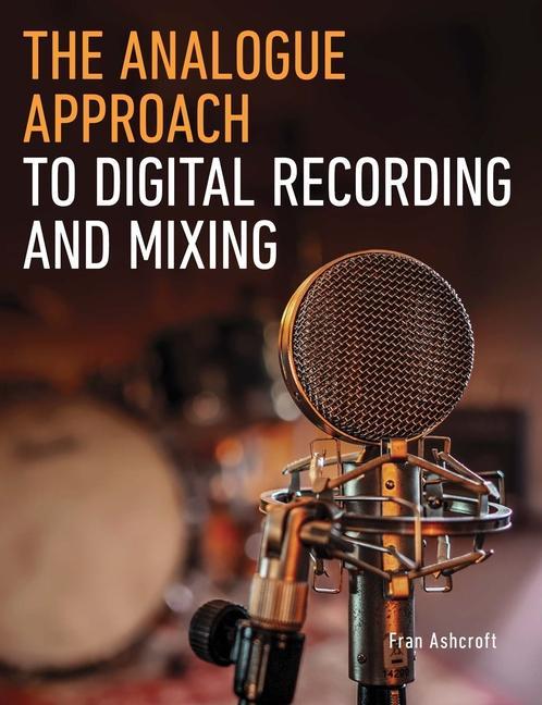Könyv Analogue Approach to Digital Recording and Mixing Fran Ashcroft