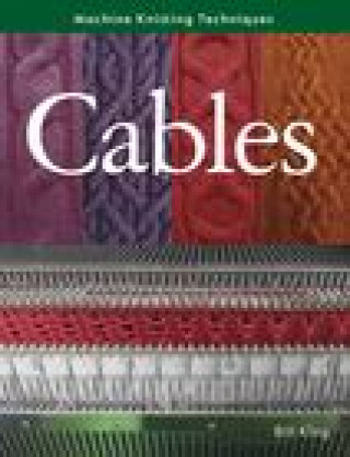 Knjiga Machine Knitting Techniques: Cables Bill King