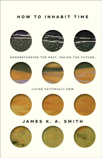 E-book How to Inhabit Time James K. A. Smith