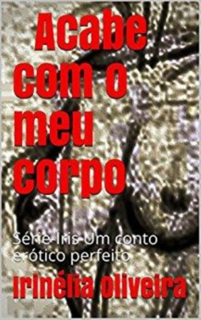 E-kniha Acabe com o meu corpo Irinelia Oliveira