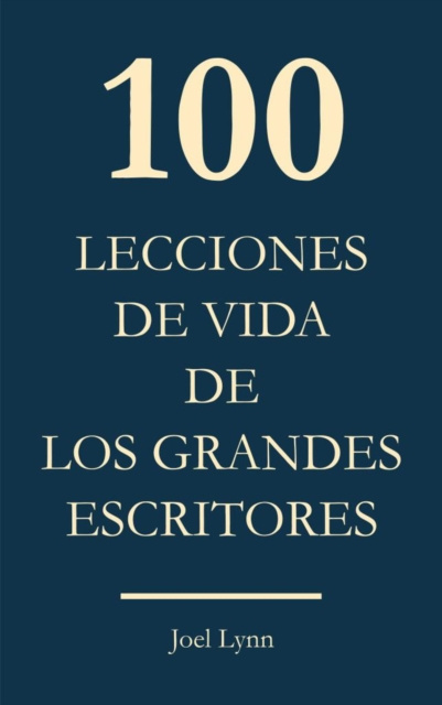 E-book 100 Lecciones de vida de los grandes escritores Joel Lynn