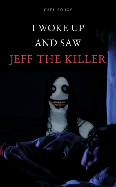 E-kniha I woke up and saw Jeff The Killer Carl Soucy