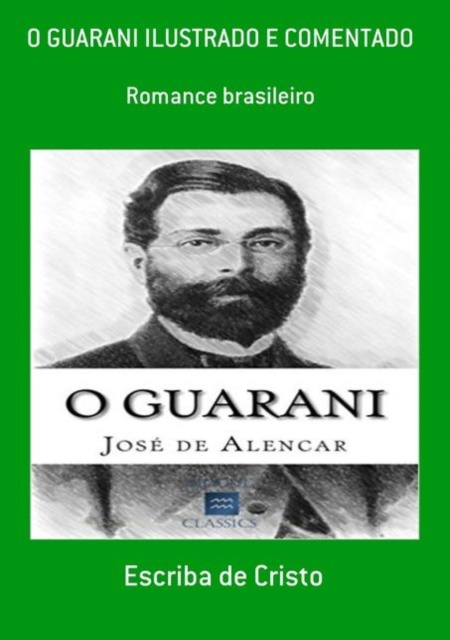 E-book O GUARANI - ILUSTRADO E COMENTADO Escriba de Cristo