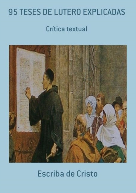 E-kniha 95 TESES DE LUTERO EXPLICADAS Escriba de Cristo