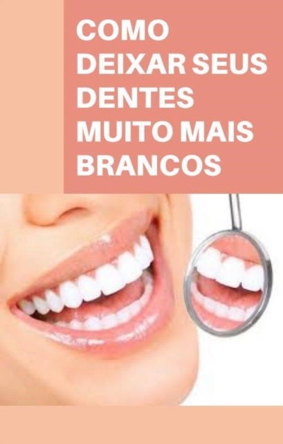 ebook Como deixar seus dentes muito mais brancos Max Editorial