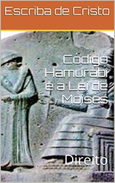 E-kniha CODIGO HAMURABI E A LEI DE MOISES Escriba de Cristo