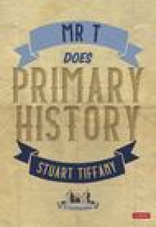 Knjiga Mr T Does Primary History Stuart Tiffany