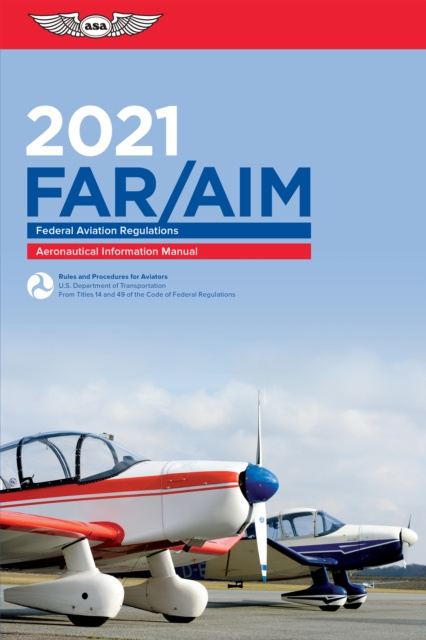 E-knjiga FAR/AIM 2021 Federal Aviation Administration (FAA)/Aviation Supplies & Academics (ASA)