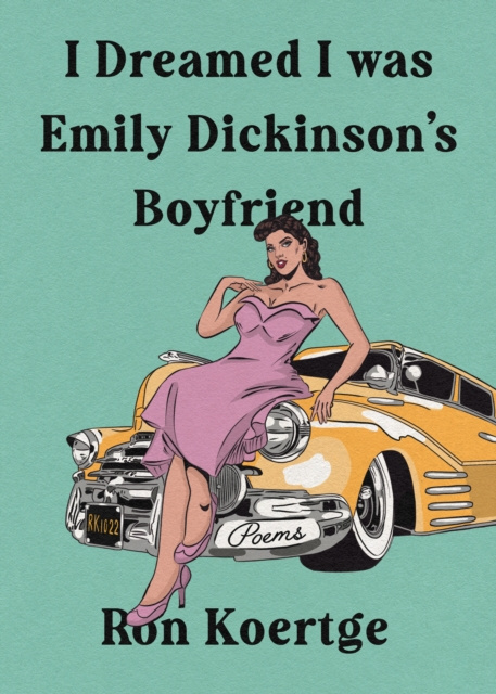 E-kniha I Dreamed I Was Emily Dickinson's Boyfriend Ron Koertge