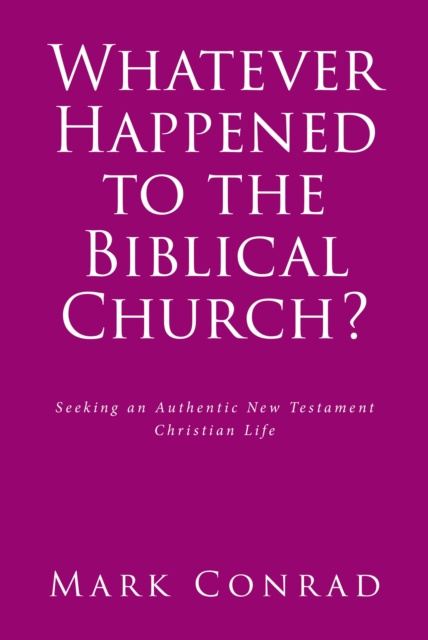 E-kniha Whatever Happened to the Biblical Church? Mark Conrad