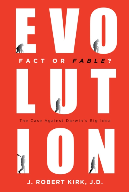 E-knjiga Evolution Fact or Fable? J. Robert Kirk J.D.