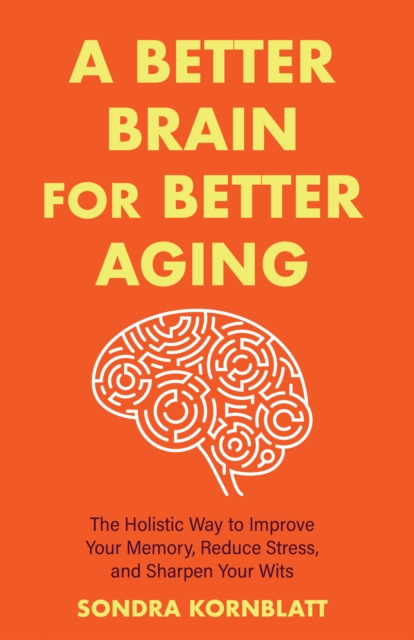E-knjiga Better Brain for Better Aging Sondra Kornblatt