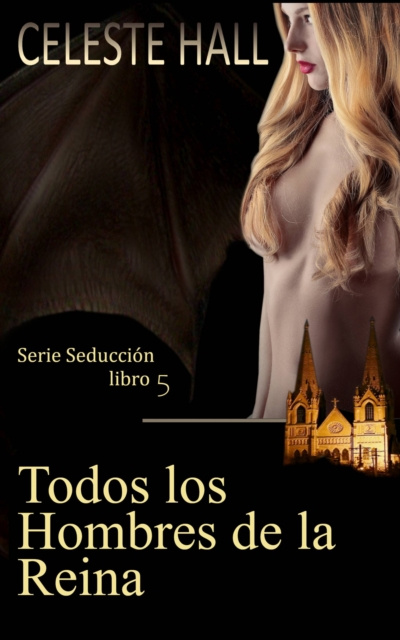 E-book Todos los Hombres de la Reina: Serie Seduccion, libro 5 Celeste Hall