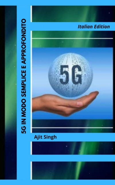 E-book 5G in Modo Semplice e Approfondito Ajit Singh