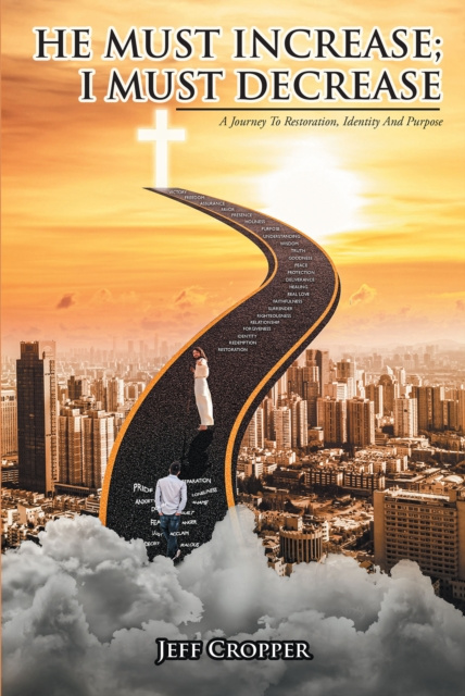 E-knjiga HE MUST INCREASE; I MUST DECREASE A Journey To Restoration, Identity And Purpose Jeff Cropper