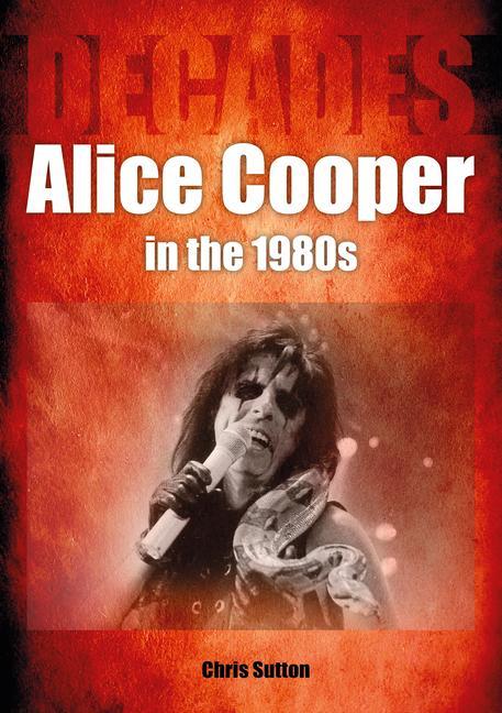 Book Alice Cooper in the 1980s (Decades) Chris Sutton