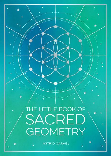 Kniha Little Book of Sacred Geometry Astrid Carvel
