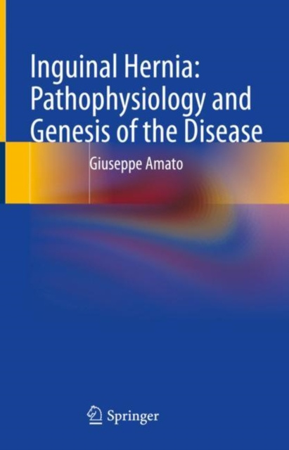 E-kniha Inguinal Hernia: Pathophysiology and Genesis of the Disease Giuseppe Amato