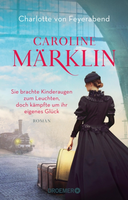 E-kniha Caroline Marklin  - Sie brachte Kinderaugen zum Leuchten, doch kampfte um ihr eigenes Gluck Charlotte von Feyerabend