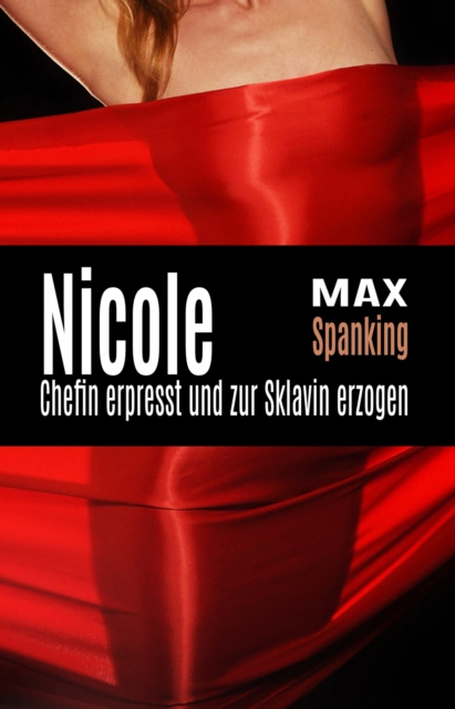 E-kniha Nicole: Chefin erpresst und zur Sklavin erzogen Max Spanking