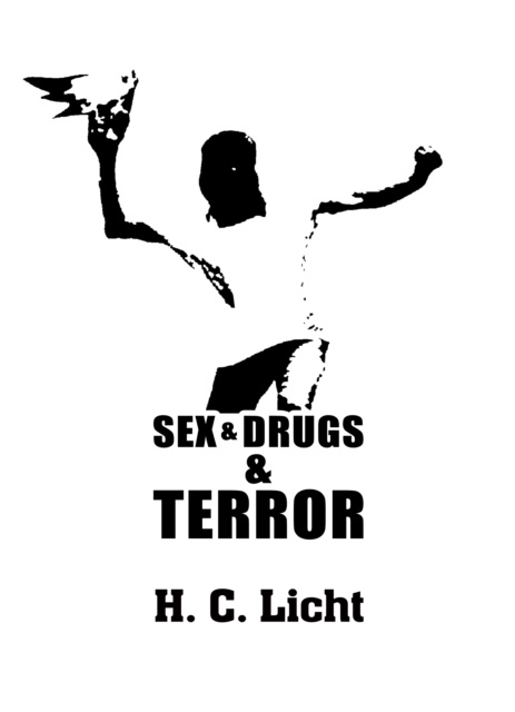 E-book Sex & Drugs & Terror H. C. Licht